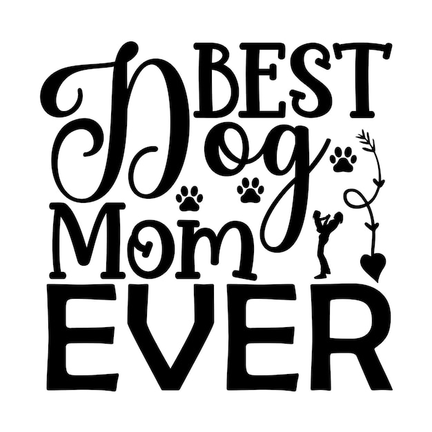 El mejor diseño de camiseta Dog Mom Ever svg