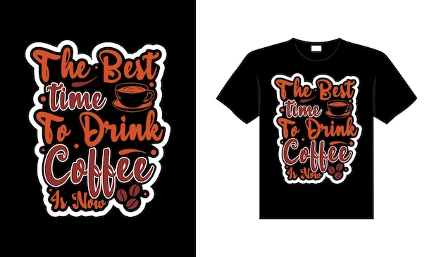 El mejor momento para tomar café es ahora el diseño de camiseta de tipografía de café