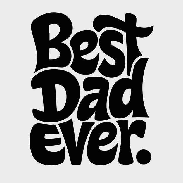 El mejor papá de todos los tiempos.