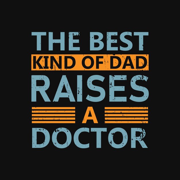 El mejor tipo de impresión de camiseta gráfica dad raises a doctor vector premium listo