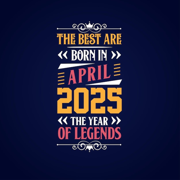 Los mejores nacieron en abril de 2025 Nacidos en abril de 2025, la leyenda cumpleaños