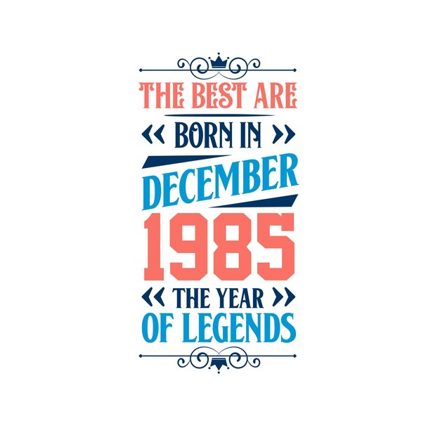 Los mejores nacieron en diciembre de 1985 nacidos en diciembre de 1985, la leyenda cumpleaños