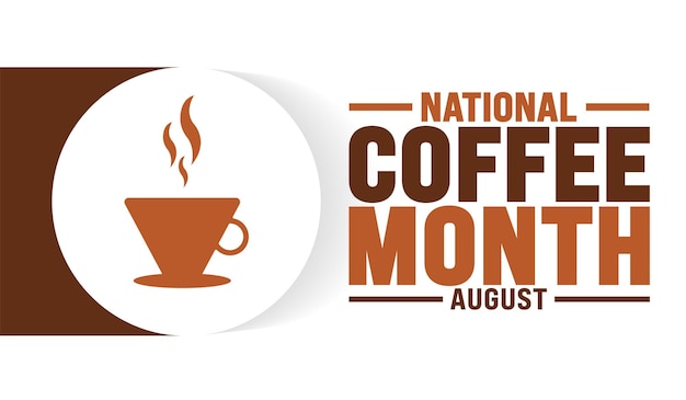 El Mes Nacional del Café se celebra cada año en agosto.