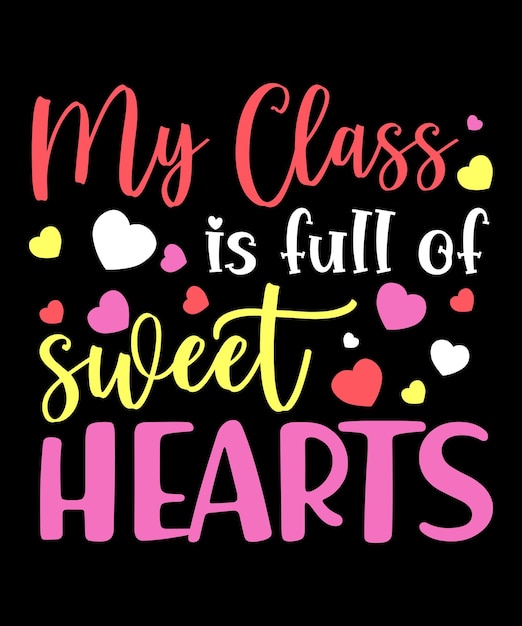 Vector mi clase está llena de corazones dulces diseño de tipografía de plantilla de impresión de camisa de san valentín feliz