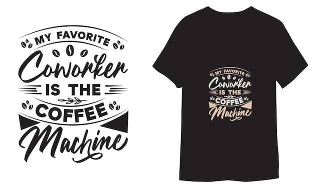 Mi compañero de trabajo favorito es la máquina de café tipografía dibujada a mano diseño de camiseta