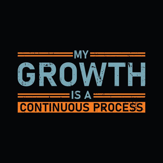 Mi crecimiento es un proceso continuo tipografía gráfica camiseta impresa Listo vector premium