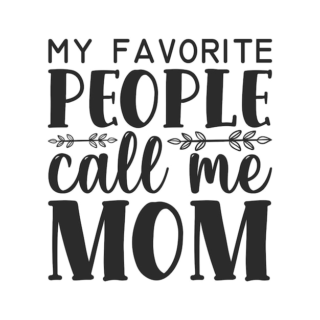 Mi gente favorita me llama mamá.
