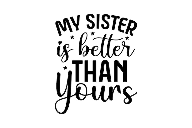 Mi hermana es mejor que la tuya.