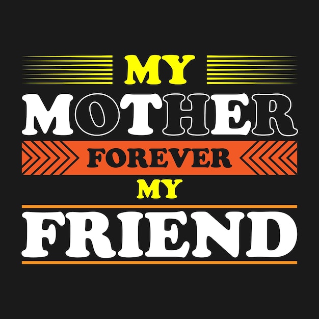 Mi madre para siempre mi amigo diseño de camiseta de tipografía