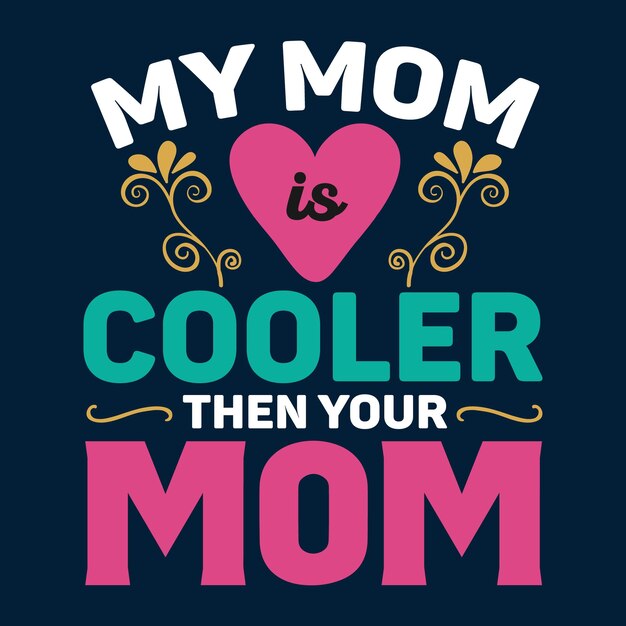 Mi mamá es más genial que tu mamá T-shirt de tipografía Diseño de la camiseta del día de la madre