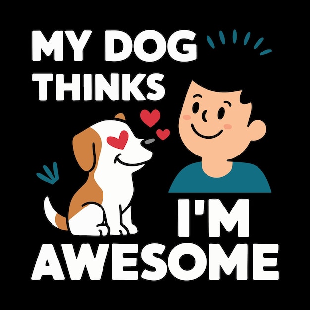 Mi perro piensa que soy un diseño de camisa increíble.