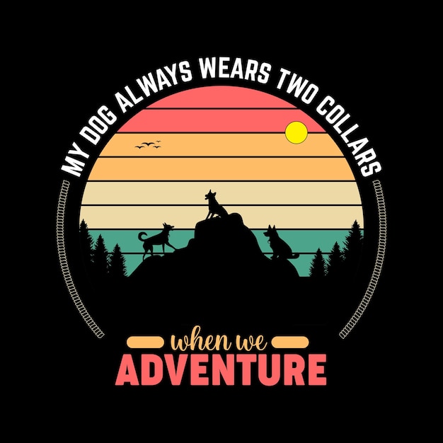 Mi perro siempre lleva dos collares cuando vamos de aventura. Diseño de camiseta de senderismo.
