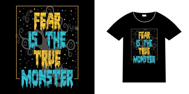 El miedo es el verdadero monstruo horror tipografía diseño de camiseta
