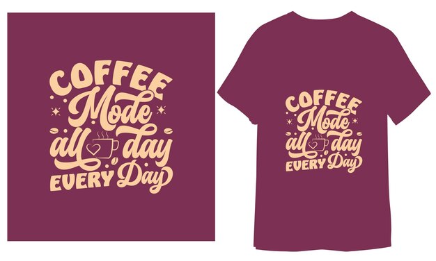 Modo café Todo el día todos los días letras y cita de café Imprimir diseño de camiseta