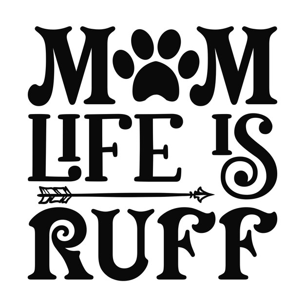 Mom Life Is Ruff tipografía para perros Camisetas y diseños SVG para ropa y accesorios