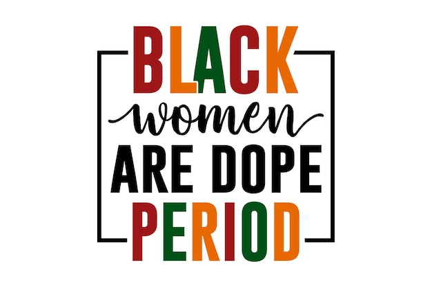 Las mujeres negras son Dope Period