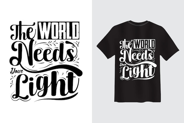 El mundo necesita su diseño de camiseta de tipografía de cita motivacional ligera