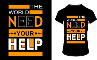 Vector el mundo necesita tu ayuda cita diseño de camiseta