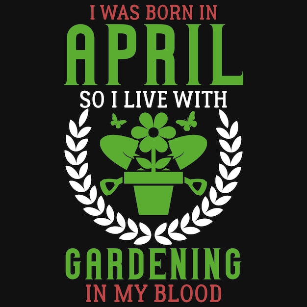 Vector nací en abril, así que vivo con la jardinería en mi diseño de camiseta de sangre.