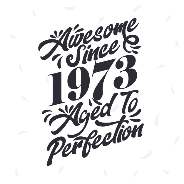 Nacido en 1973 increíble retro vintage cumpleaños increíble desde 1973 envejecido a la perfección