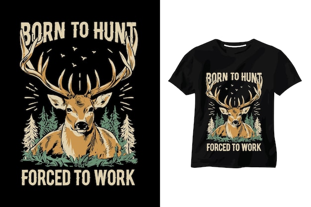 Nacido para cazar obligado a trabajar diseño de camiseta ciervo caza salvaje cazador aventura citas modernas