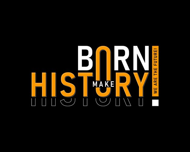 Nacido para hacer historia, tipografía motivacional, camiseta y diseño de prendas de vestir, póster de impresión vectorial.