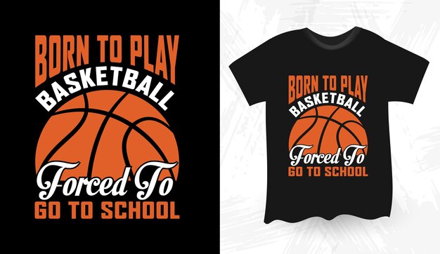 Nacido para jugar al baloncesto forzado a ir a la escuela Jugador de baloncesto cita tipografía de balonceso Re