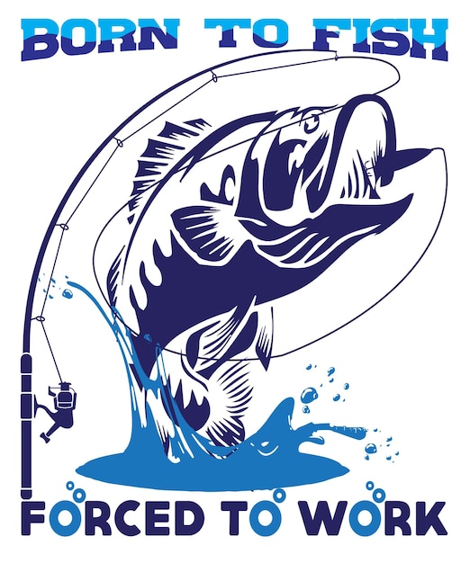Nacido para pescar forzado a trabajar camiseta vector plantilla de diseño Bueno para pesca carteles etiqueta emblema
