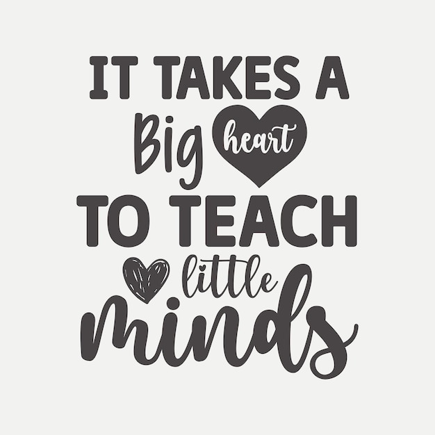 Se necesita un gran corazón para enseñar a las mentes pequeñas