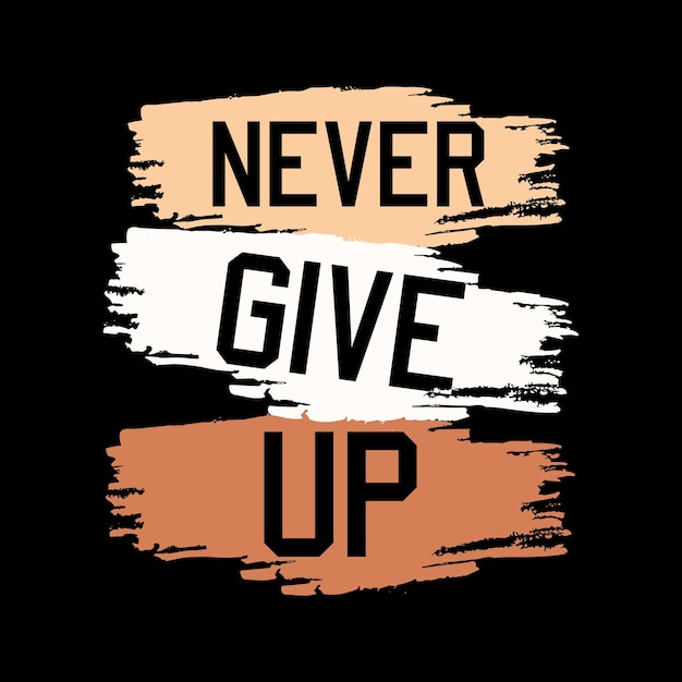 Never give up motivational tshirt design template vector file never give up tshirt design