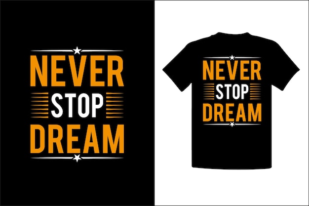 Never stop dream quotes typography t-shirt design.