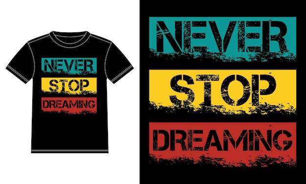 Never Stop Dreaming, tipografía gráfica de eslogan para diseño de camisetas impresas, diseño de camisetas