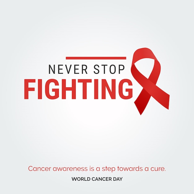 Never Stop Fighting Ribbon Typography La conciencia del cáncer es un paso hacia una cura Día Mundial contra el Cáncer