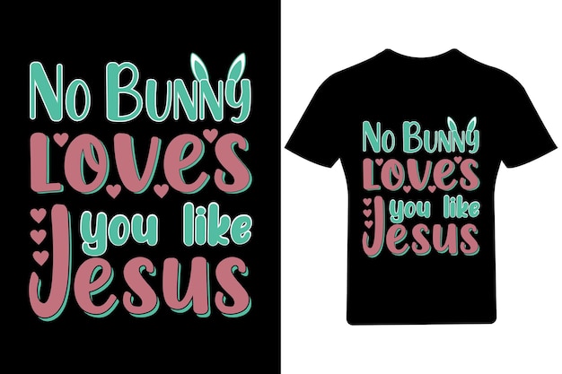 Ningún conejito te ama como Jesús T Shirt, Bunny T-Shirt, Holiday, Happy Easter Day, Vector, Easter,