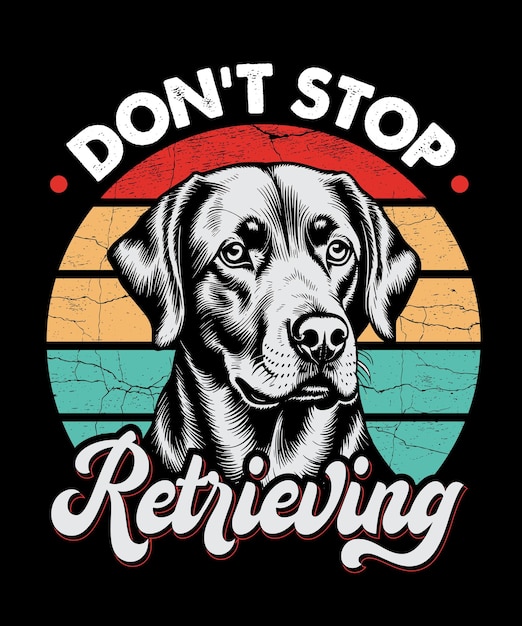 Vector no dejes de recuperar el labrador retriever diseño de camiseta vintage