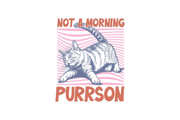 No es un diseño de camiseta de sublimación de Morning Purrson Cat Quote
