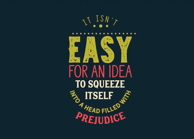 No es fácil para una idea exprimirse