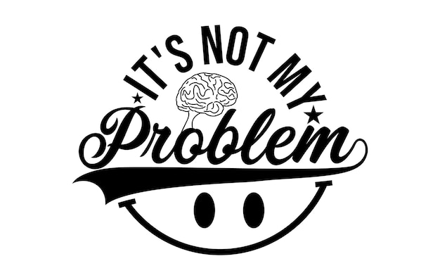 No es mi problema tipografía diseño de camiseta