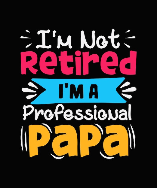 No estoy jubilado soy un diseño profesional de camiseta del día del padre papa