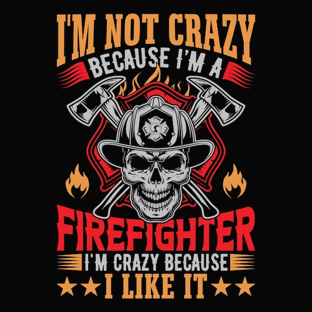 Vector no estoy loco porque soy un bombero estoy loca porque me gusta la camiseta vector de bombero