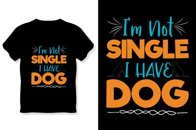 No estoy soltero, tengo una camiseta de perro o un diseño de tipografía de perro.