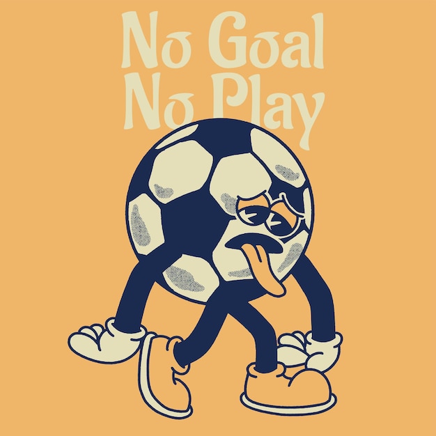 No Goal No Play With Soccer Ball Groovy Character Design