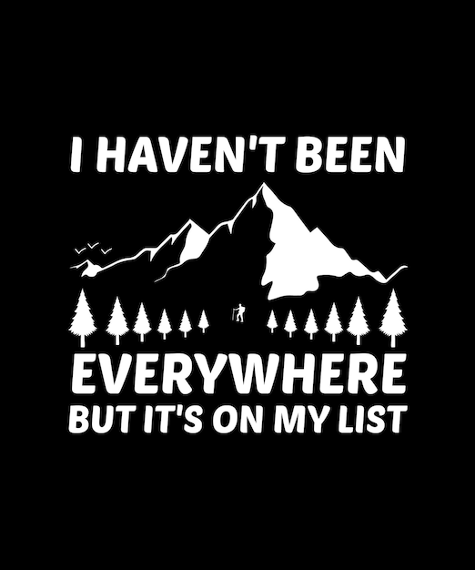 NO HE ESTADO EN TODAS PARTES PERO ESTÁ EN MI LISTA DISEÑO DE CAMISETA IMPRESIÓN PLANTILLA TIPOGRAFÍA VECTOR