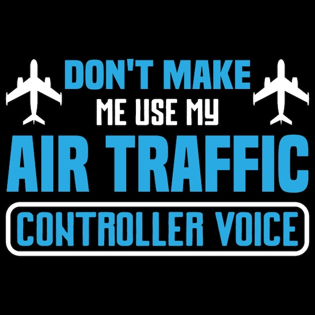 No me hagas usar mi voz de controlador de tráfico aéreo - Camiseta