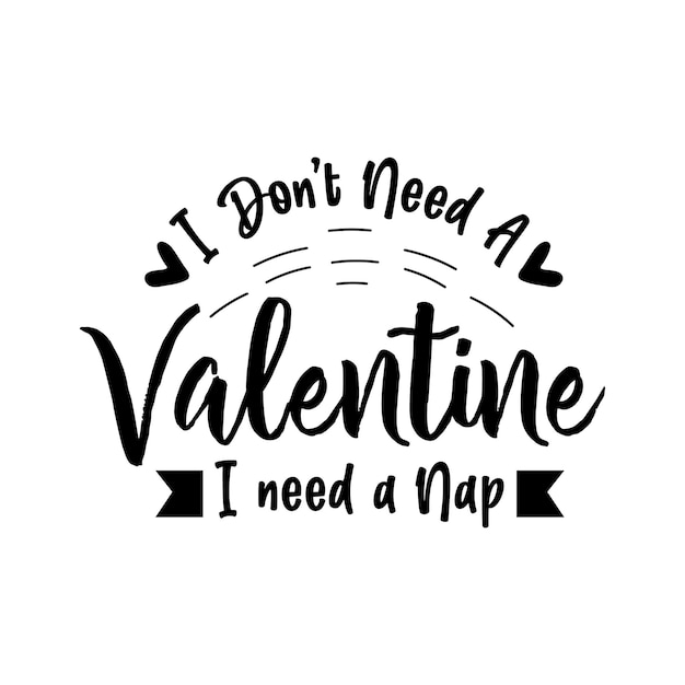 Vector no necesito un san valentín. necesito un vector de diseño de cita de tipografía de siesta en estilo escrito a mano.