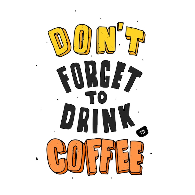 No olvide tomar café. Citar letras de tipografía para el diseño de camisetas. letras dibujadas a mano