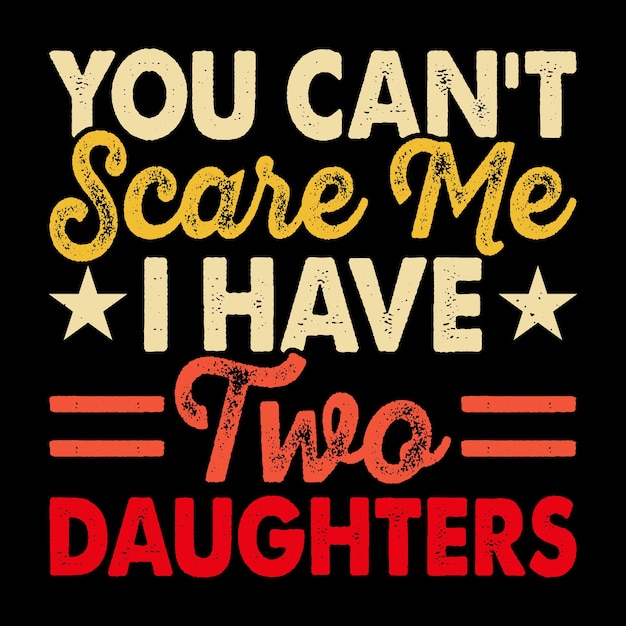 No puedes asustarme Tengo dos hijas Abuelo divertido Diseño de camiseta del día del padre retro vintage
