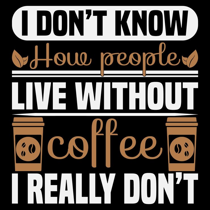 Vector no sé cómo la gente vive sin café. realmente no tengo diseño de camiseta de café.