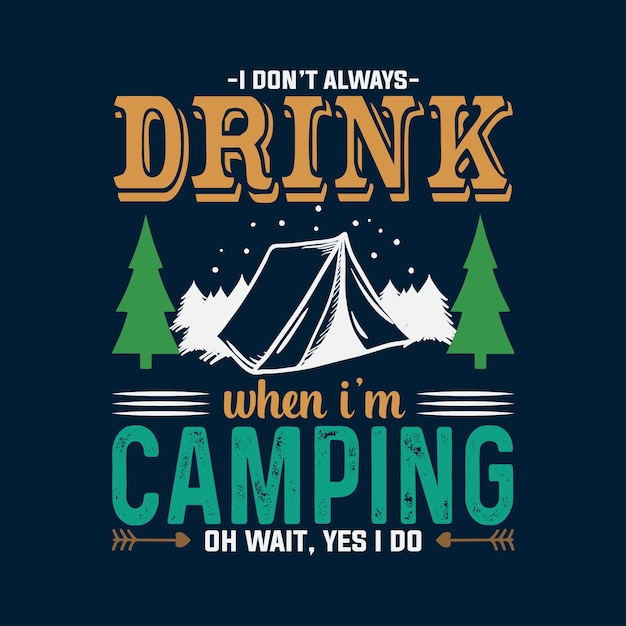No siempre bebo cuando estoy acampando Diseño de camiseta