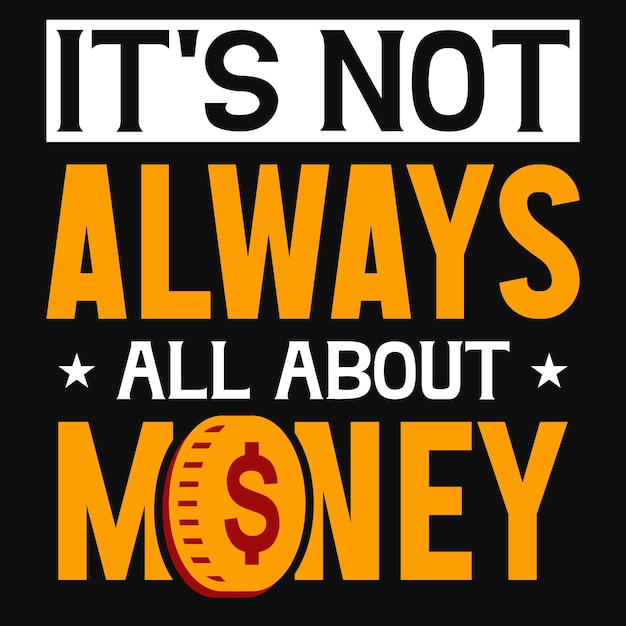 No siempre se trata solo del diseño de camisetas de dinero.